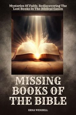 are there missing books of the bible that might have been lost over time or intentionally removed?