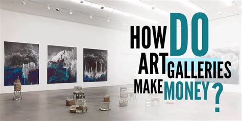 How do art galleries make money? And why do they always smell like old books and new paint?